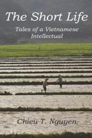 The Short Life: Tales of a Vietnamese Intellectual 1090436726 Book Cover