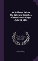 An Address Before the Literary Societies of Hamilton College: July 23, 1844 1341137767 Book Cover