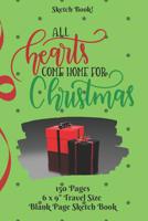 All Hearts Come Home For Christmas Sketch Book: 6 x 9 150 pages 1096124157 Book Cover