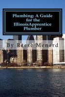 Plumbing: A Guide for the Illinois Apprentice Plumber 1539569667 Book Cover