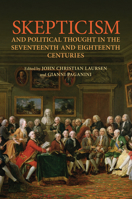 Skepticism and Political Thought in the Seventeenth and Eighteenth Centuries (UCLA Clark Memorial Library Series) 1442649216 Book Cover