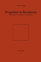 Progettare la Residenza. Dissertazione in Composizione Architettonica 1291183973 Book Cover