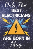 Only The Best Electricians Are Born In May: Electrician Gift Ideas. This Electrician Notebook or Electrician Journal has an eye catching fun cover. It is 6x9in size with 120 lined ruled pages, great f 1706197446 Book Cover