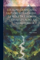 Les Alpes Françaises, La Flore Et La Faune, Le Rôle De L'homme Dans Les Alpes, La Transhumance 1021725307 Book Cover