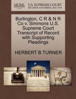 Burlington, C R & N R Co v. Simmons U.S. Supreme Court Transcript of Record with Supporting Pleadings 127022090X Book Cover