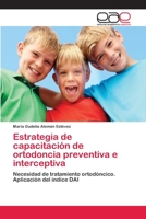 Estrategia de capacitación de ortodoncia preventiva e interceptiva: Necesidad de tratamiento ortodóncico. Aplicación del índice DAI 3659070718 Book Cover