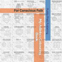 My Adinkra Colouring Book: For Conscious Folk 1090628463 Book Cover