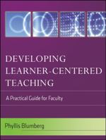 Developing Learner-Centered Teaching: A Practical Guide for Faculty 0787996882 Book Cover