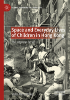 Space and Everyday Lives of Children in Hong Kong: The Interwar Period 3031444000 Book Cover