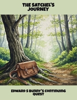 The Satchel'S Journey: Edward S Bunny'S Continuing Quest B0FS7C9N2H Book Cover