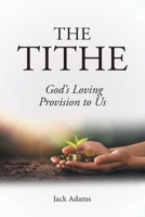 The Tithe: God's Loving Provision to Us 1638148430 Book Cover
