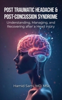 Post-Traumatic Headache & Post-Concussion Syndrome: Understanding, Managing, and Recovering after a Head Injury B0DXTFWCFK Book Cover