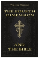 The Fourth Dimension and The Bible: My subtitle B0BYGT4C1F Book Cover
