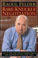 Bare Knuckle Negotiation: Savvy Tips and True Stories from the Master of Give and Take 0471463337 Book Cover