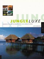 Jungle Luxe: Indigenous-style Hotel and Remote Resort Design Around the World 1564966690 Book Cover