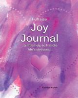 Joy Journal (Full Size): Keeping track of the things which bring us Joy help us handle life’s stresses! 1986878228 Book Cover
