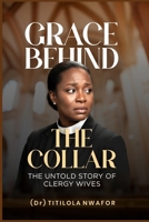 Grace Behind the Collar: The Untold Story of Clergy Wives B0H9ZML9NZ Book Cover