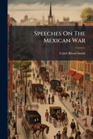 Speeches On The Mexican War 1179146778 Book Cover