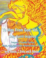 To Man From God, Vol. 2: Holy Spirit Inspired Prayers, Poems, Lyrics, and Raps 0983579911 Book Cover
