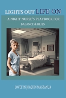 LIGHTS OFF, LIFE ON : A NIGHT NURSE'S PLAYBOOK FOR BALANCE & BLISS: GREAT PLAYBOOK FOR NURSES, NIGHT SHIFT NURSES, HEALTHCARE PROFESSIONALS AND THEIR FAMILY WITH EASY TO READ PRINT B0DV4QN8W4 Book Cover