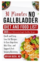 30-Minutes No Gallbladder Diet and Food List: Quick and Easy Low-Fat Recipes to Ease Digestion, Bile Flow, and Support Post-Surgery Recovery B0FQ2PCRZZ Book Cover