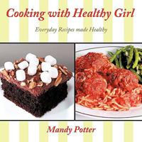 Cooking with Healthy Girl: Everyday Recipes Made Healthy 1449073425 Book Cover