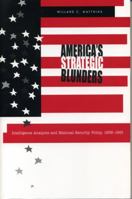 America's Strategic Blunders: Intelligence Analysis and National Security Policy, 1936–1991 0271020660 Book Cover