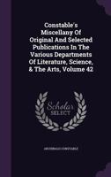 Constable's Miscellany Of Original And Selected Publications In The Various Departments Of Literature, Science, & The Arts, Volume 42 1245137174 Book Cover