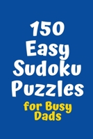 150 Easy Sudoku Puzzles for Busy Dads 1083089765 Book Cover