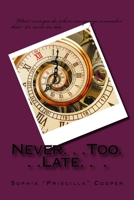 Never...Too...Late... 1508850739 Book Cover