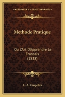 Methode Pratique: Ou L'Art D'Apprendre Le Francais (1838) 1160186790 Book Cover