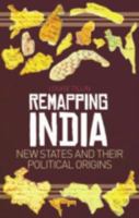 Remapping India: New States and Their Political Origins 0199336032 Book Cover