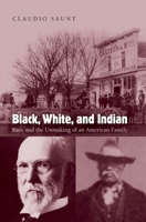 Black, White, and Indian: Race and the Unmaking of an American Family 0195313100 Book Cover
