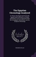 The Egyptian Chronology Analysed: Its Theory Developed and Practically Applied; and Confirmed in Its 1241458863 Book Cover