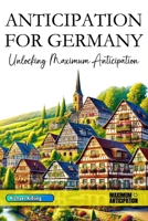 ANTICIPATION FOR GERMANY: Unlocking Maximum Anticipation B0DW94LG1P Book Cover
