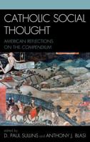 Catholic Social Thought: American Reflections on the Compendium 0739123114 Book Cover