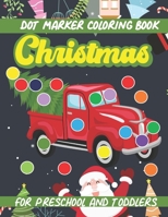 Dot Marker Christmas Coloring Book: For Preschool And Toddler Activity Book B08NRZGGJR Book Cover