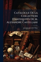 Catalogue De La Collection D'antiquitÃ(c)s De M. Alexandre Castellani (French Edition) 1023935295 Book Cover
