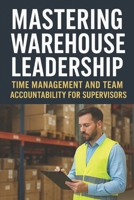 Shift Leadership – Time & Focus Skills for Warehouse Management: Maximize Productivity, Build Leadership, and Master Time on the Warehouse Floor B0FQ35CZ31 Book Cover
