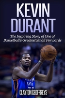 Kevin Durant: The Inspiring Story of One of Basketball's Greatest Small Forwards 1505318092 Book Cover