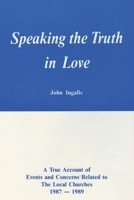 Speaking the Truth in Love: A True Account of Events and Concerns Related to The Local Churches 1987 –1989 B0CRHKYTG2 Book Cover