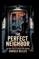 The perfect neighbor: Behind the Door: The Fatal Cost of Stand-Your-Ground B0FPVQLTW1 Book Cover