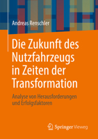 Die Zukunft des Nutzfahrzeugs in Zeiten der Transformation: Analyse von Herausforderungen und Erfolgsfaktoren (German Edition) 3662639262 Book Cover