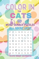 Color in the CATS: 50 Word Search Puzzles All About Cats! B08NVVW9M2 Book Cover