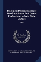 Biological Delignification of Wood and Straw for Ethanol Production via Solid State Culture: 1989 1376975114 Book Cover