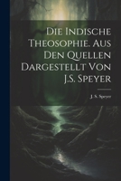 Die indische Theosophie. Aus den Quellen dargestellt von J.S. Speyer 1022172360 Book Cover