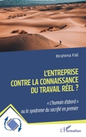 L'entreprise contre la connaissance du travail réel ?: L'humain d'abord" ou le syndrome du sacrifié en premier" (Dynamiques D'Entreprises) (French Edition) 2140319990 Book Cover