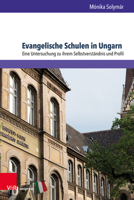 Evangelische Schulen in Ungarn: Eine Untersuchung Zu Ihrem Selbstverstandnis Und Profil 3847112694 Book Cover