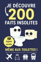 Je Découvre 200 Faits Insolites – Même aux Toilettes: Apprendre de nouvelles infos surprenantes et enrichir ta culture générale chaque jour. B0FVS82RH8 Book Cover
