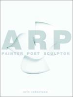 Arp: Painter, Poet, Sculptor 0300106904 Book Cover